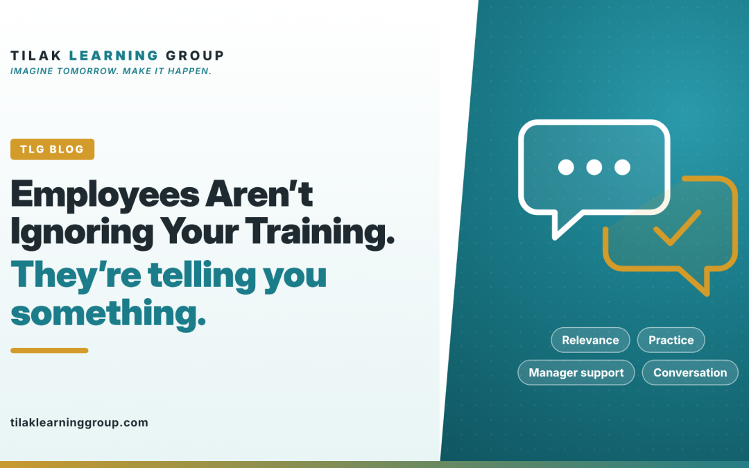 Employees Aren’t Ignoring Your Training. They’re Telling You Something.