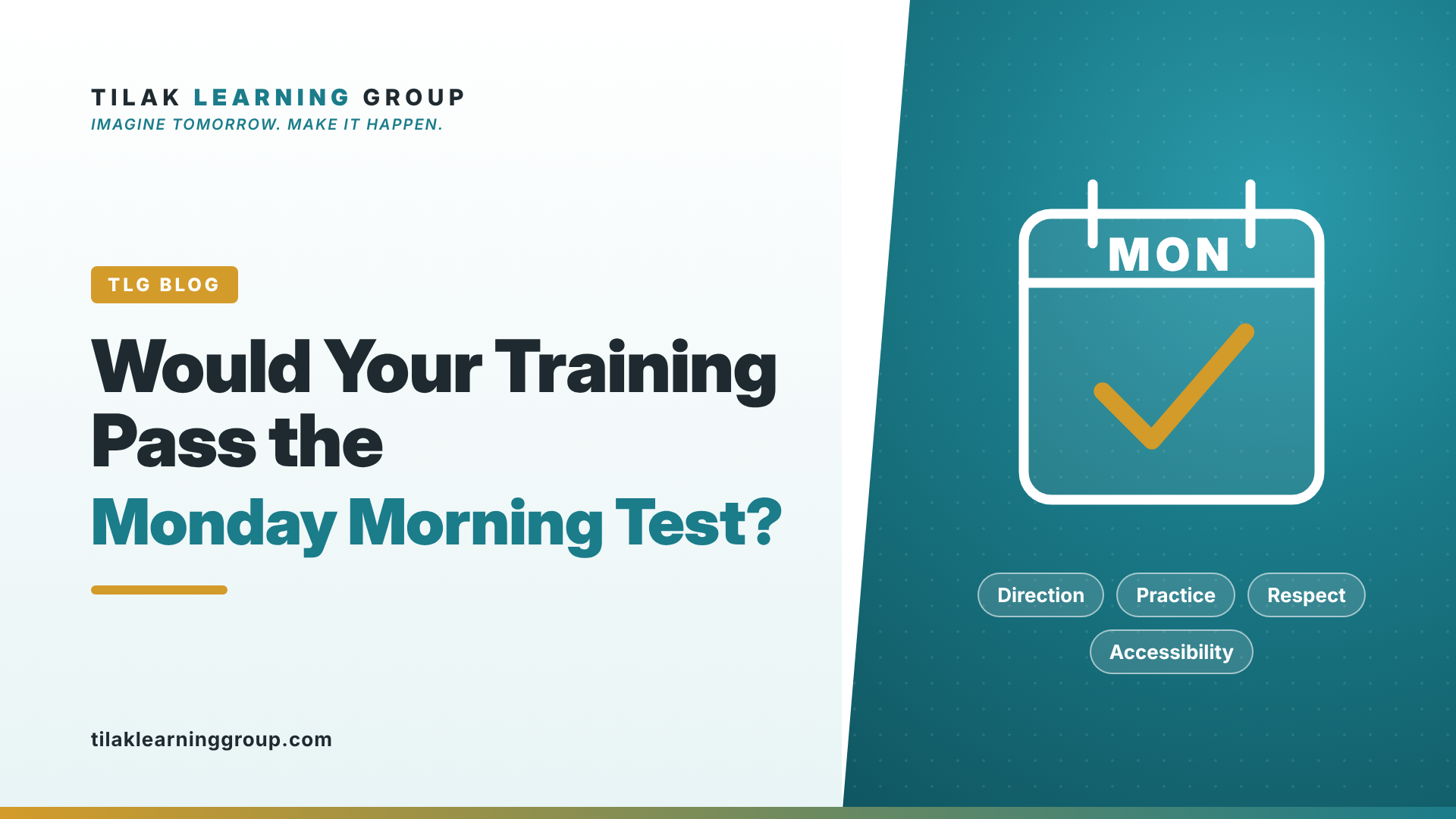 Tilak Learning Group blog graphic: Would Your Training Pass the Monday Morning Test?